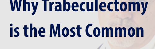 Why Trabeculectomy is the Most Common Glaucoma Surgery