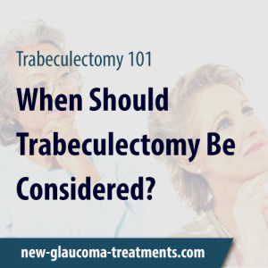 When Should Trabeculectomy Be Considered?