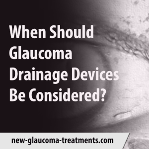 When Should Glaucoma Drainage Devices Be Considered