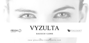 VYZULTA™ A New FDA Approved Glaucoma Medication with Dual Action